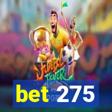 bet 275